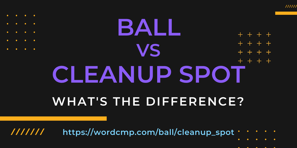 Difference between ball and cleanup spot