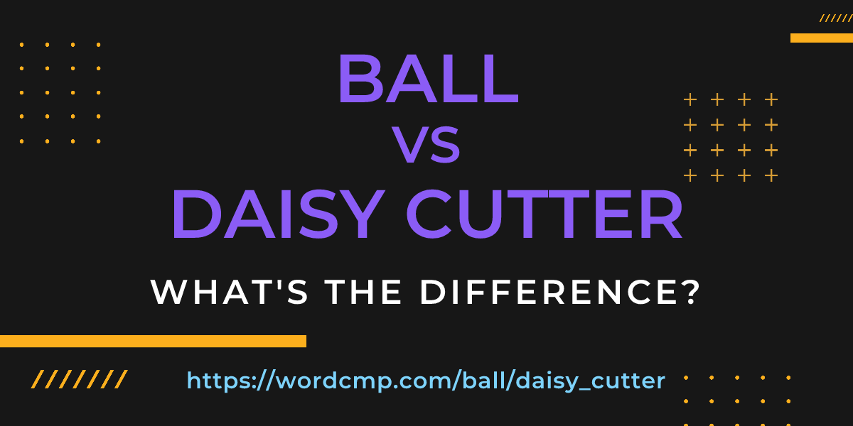 Difference between ball and daisy cutter