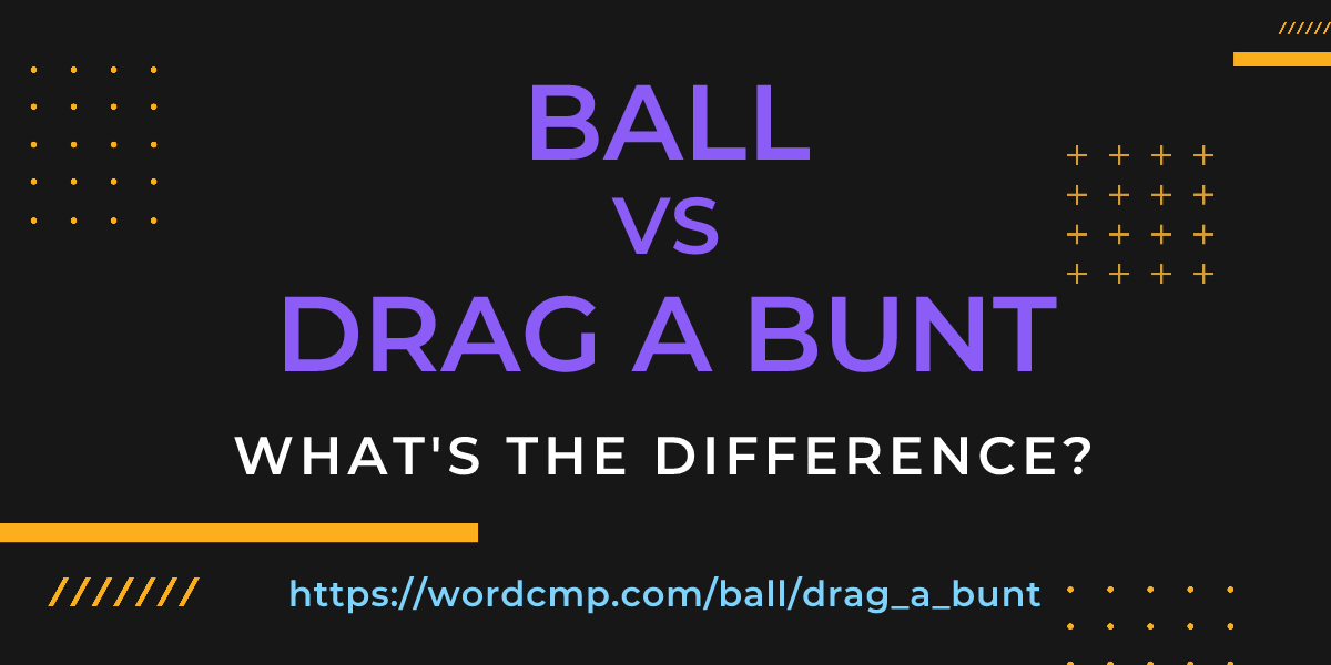 Difference between ball and drag a bunt