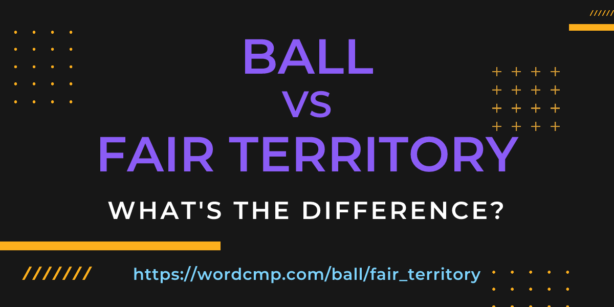 Difference between ball and fair territory