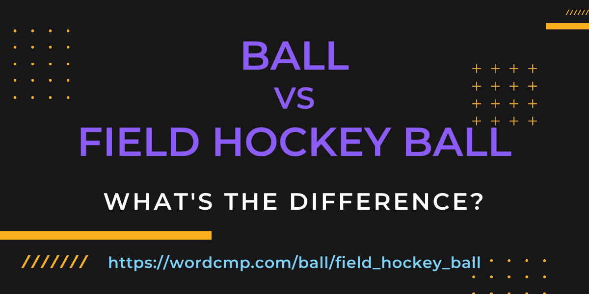 Difference between ball and field hockey ball
