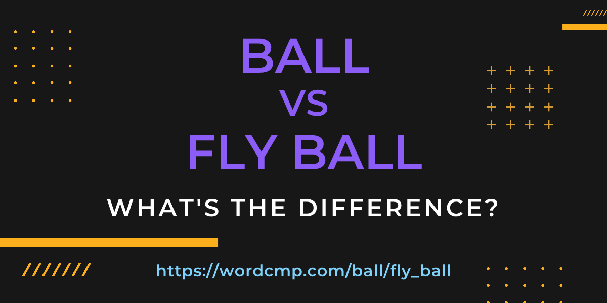 Difference between ball and fly ball