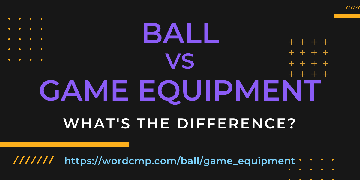 Difference between ball and game equipment