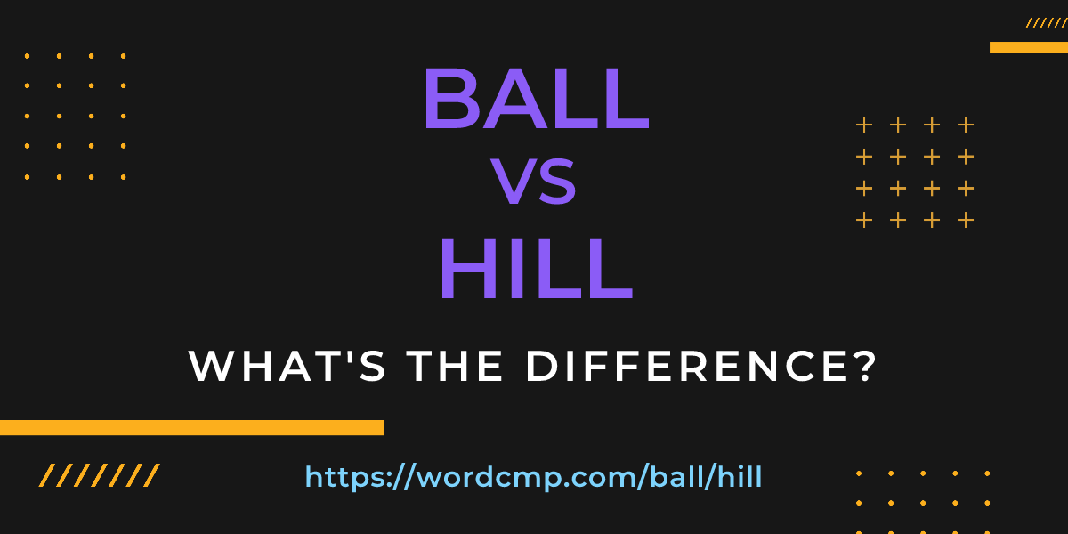 Difference between ball and hill