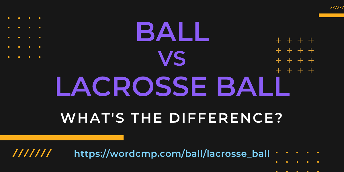 Difference between ball and lacrosse ball