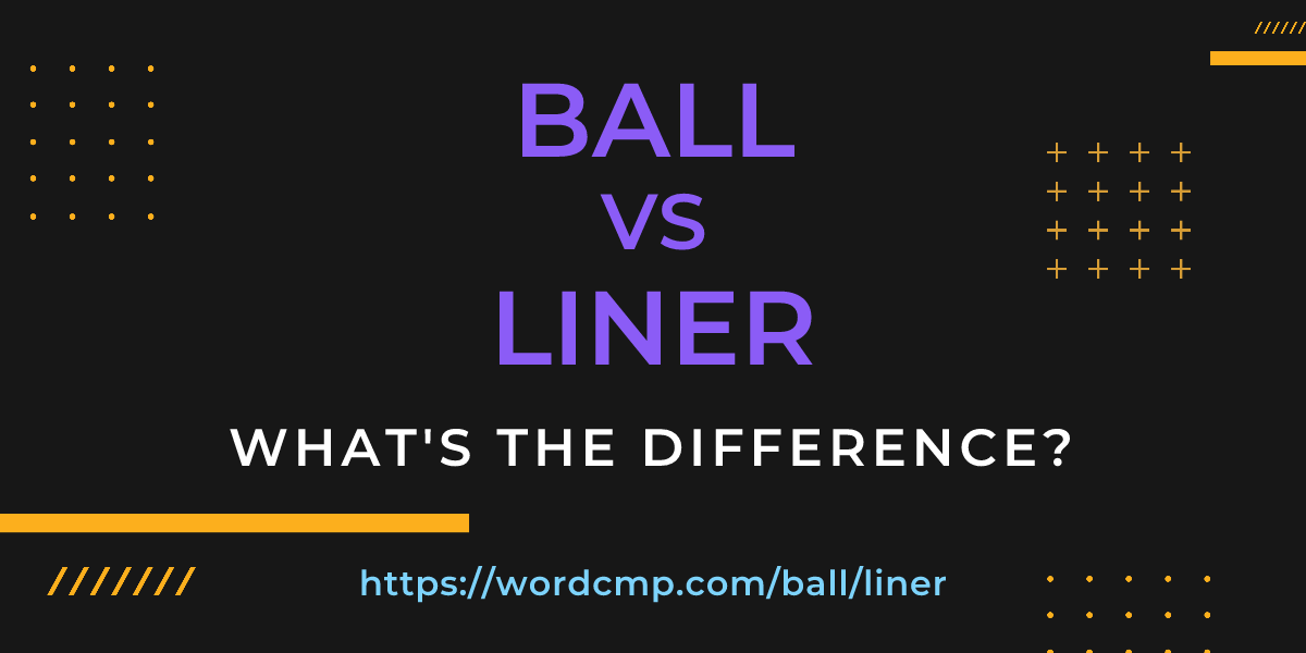 Difference between ball and liner