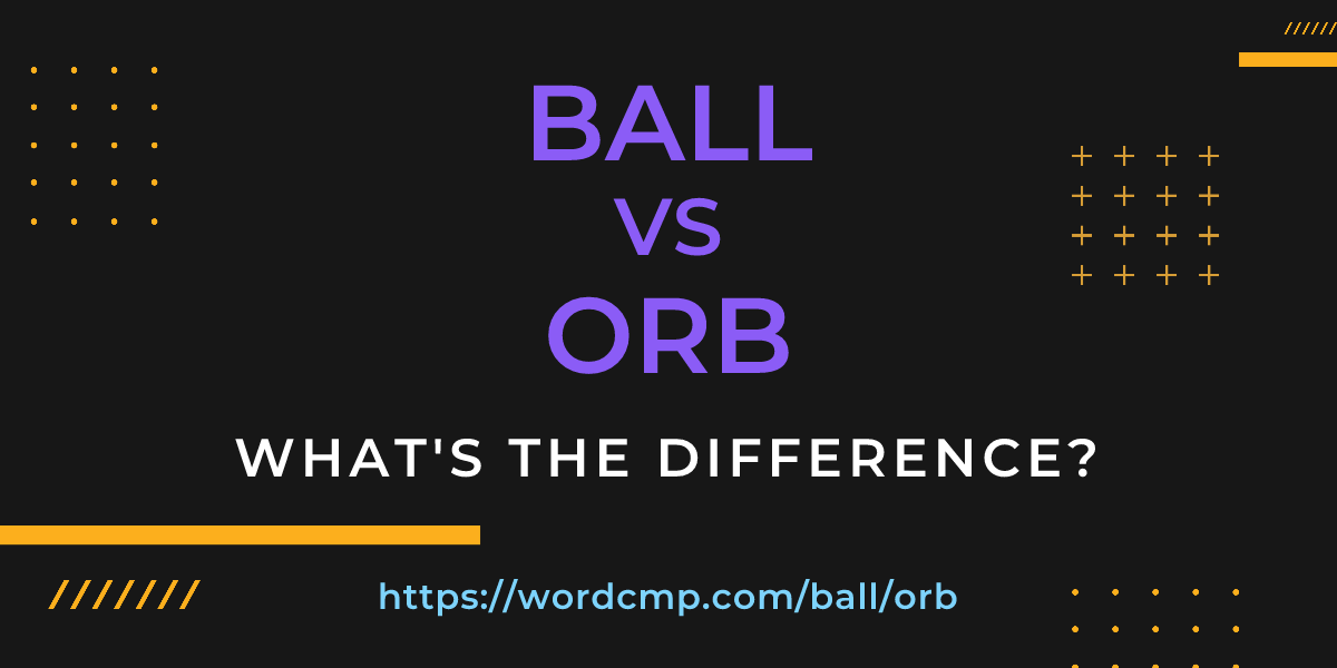 Difference between ball and orb