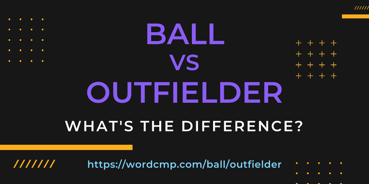 Difference between ball and outfielder
