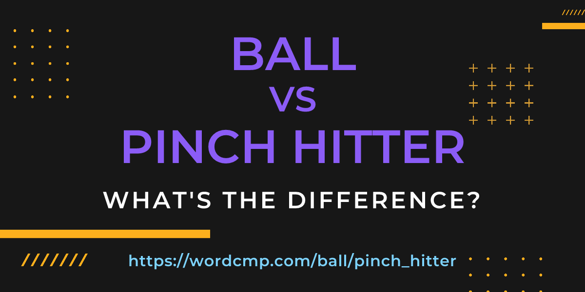 Difference between ball and pinch hitter
