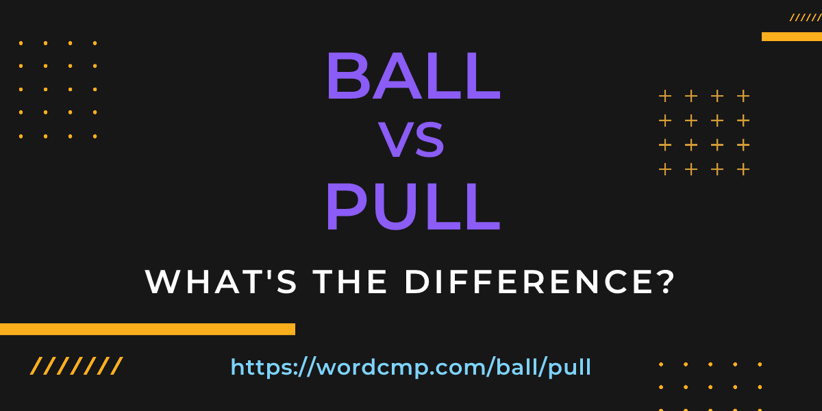 Difference between ball and pull