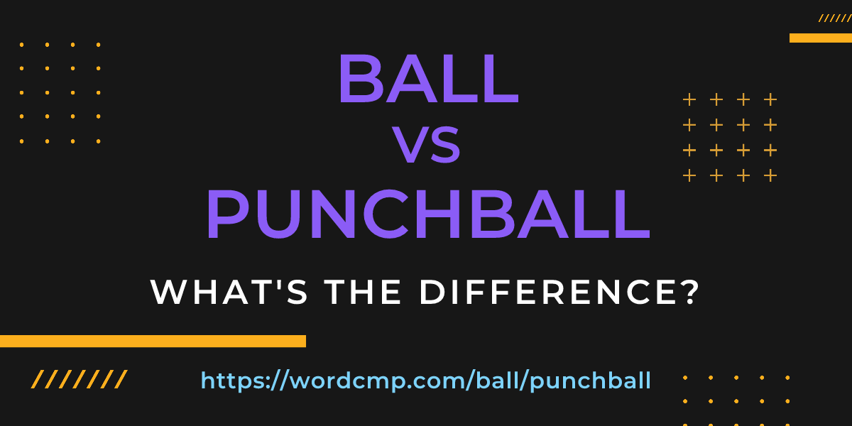 Difference between ball and punchball