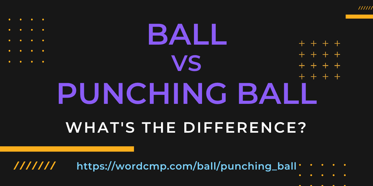 Difference between ball and punching ball