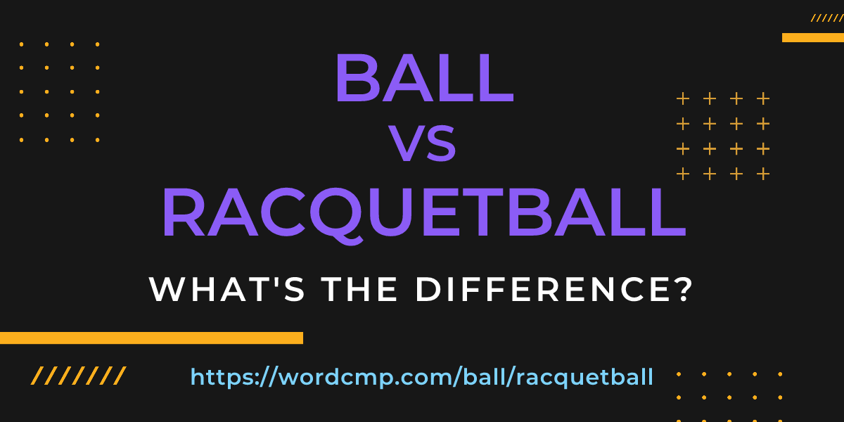 Difference between ball and racquetball