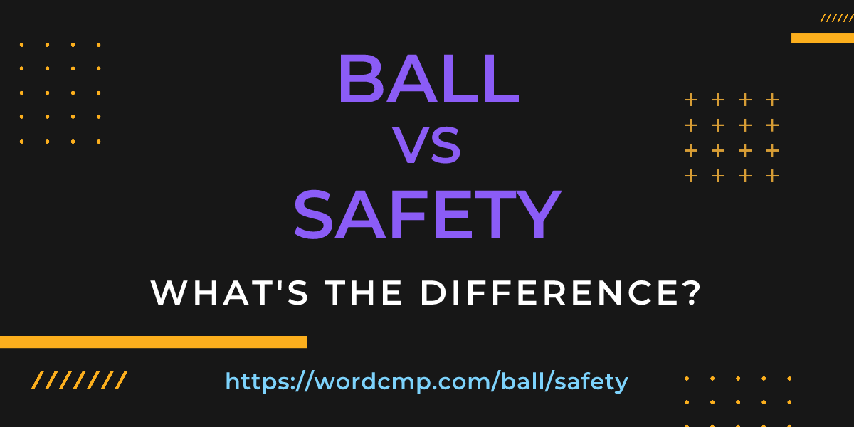 Difference between ball and safety