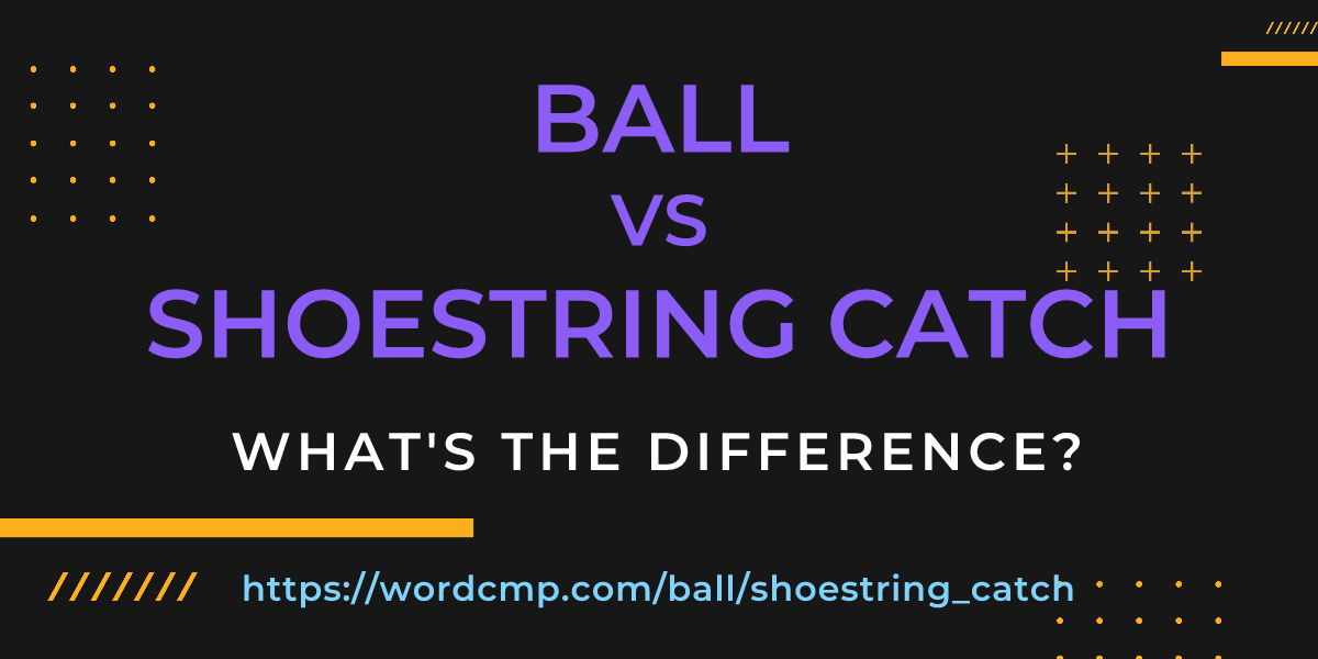 Difference between ball and shoestring catch