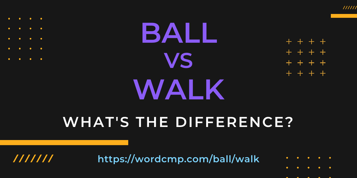 Difference between ball and walk