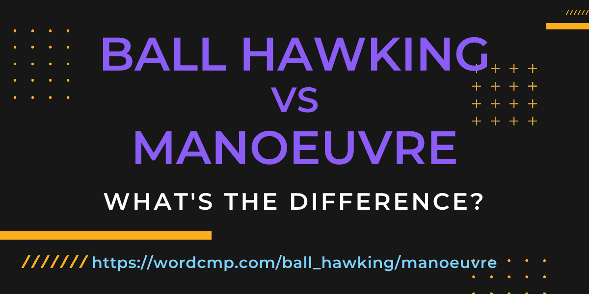 Difference between ball hawking and manoeuvre