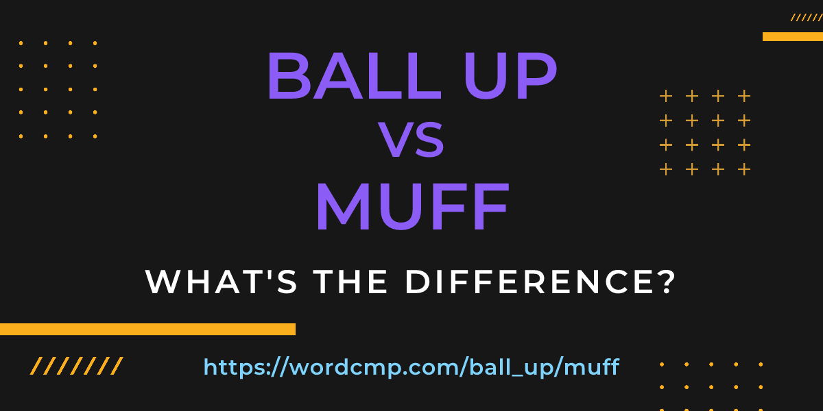 Difference between ball up and muff