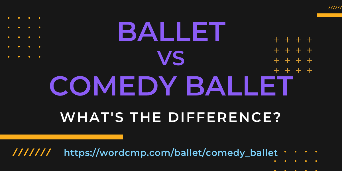 Difference between ballet and comedy ballet