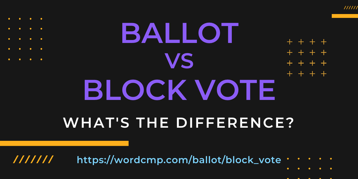 Difference between ballot and block vote