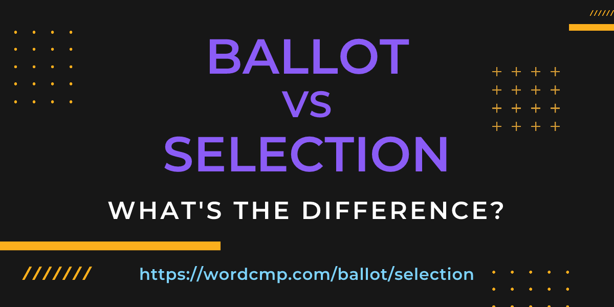 Difference between ballot and selection