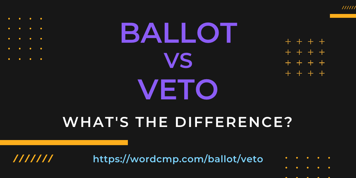 Difference between ballot and veto