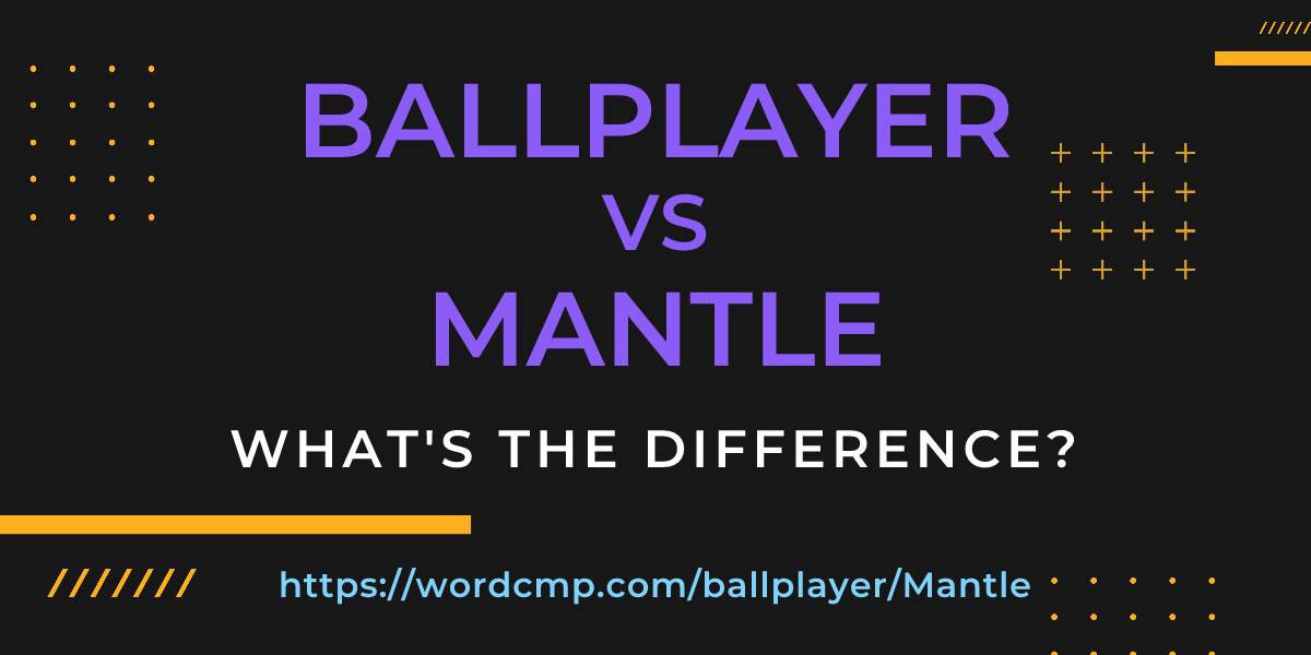 Difference between ballplayer and Mantle