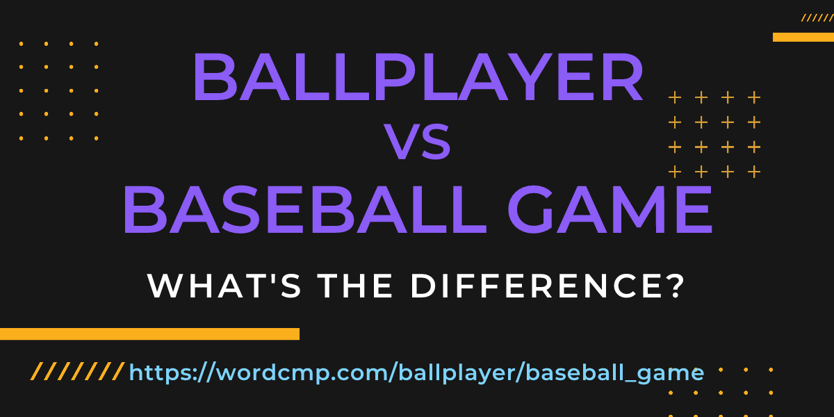Difference between ballplayer and baseball game