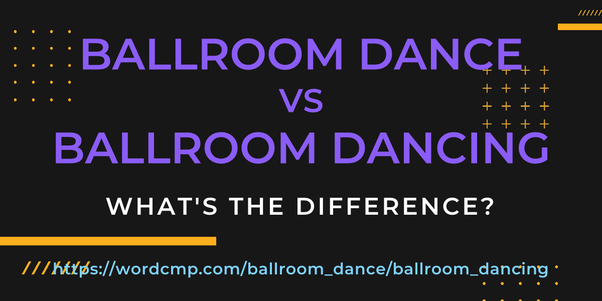 Difference between ballroom dance and ballroom dancing