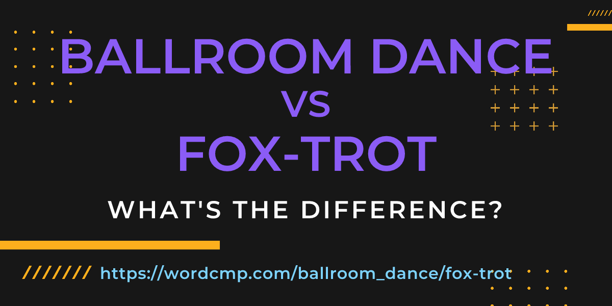 Difference between ballroom dance and fox-trot
