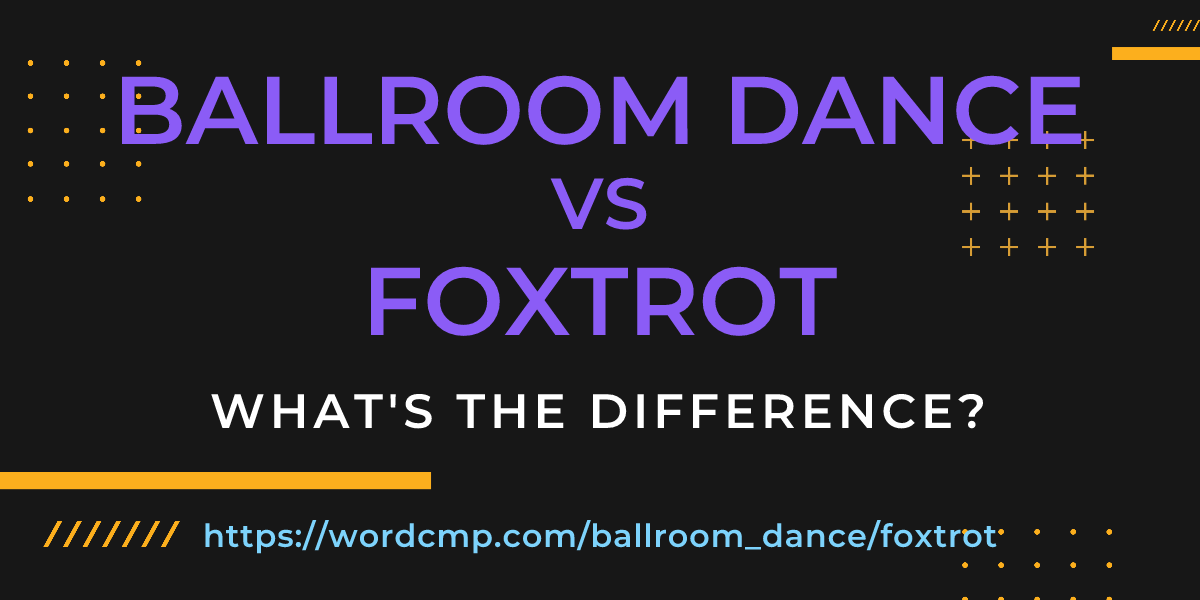 Difference between ballroom dance and foxtrot