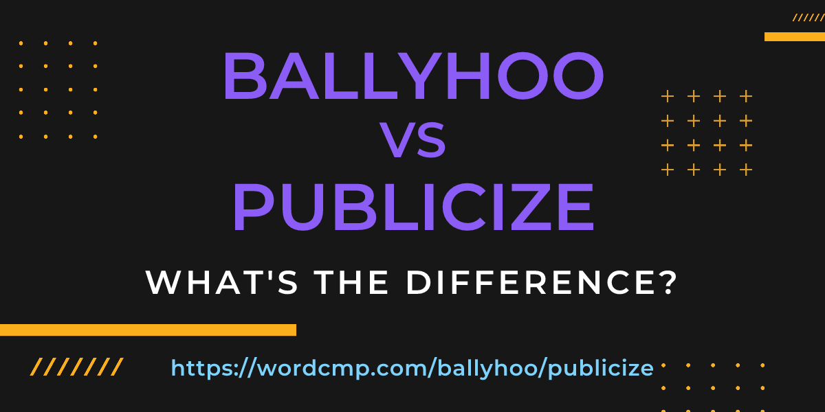 Difference between ballyhoo and publicize