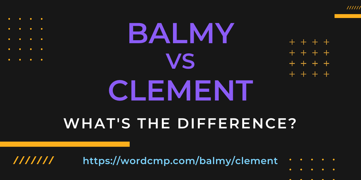 Difference between balmy and clement