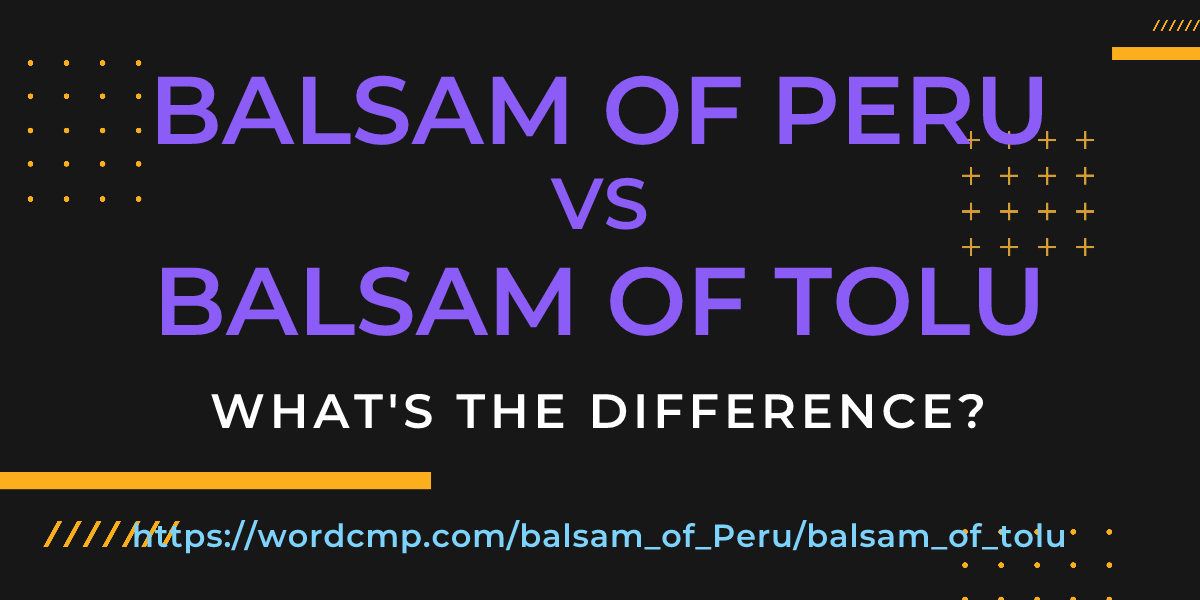 Difference between balsam of Peru and balsam of tolu