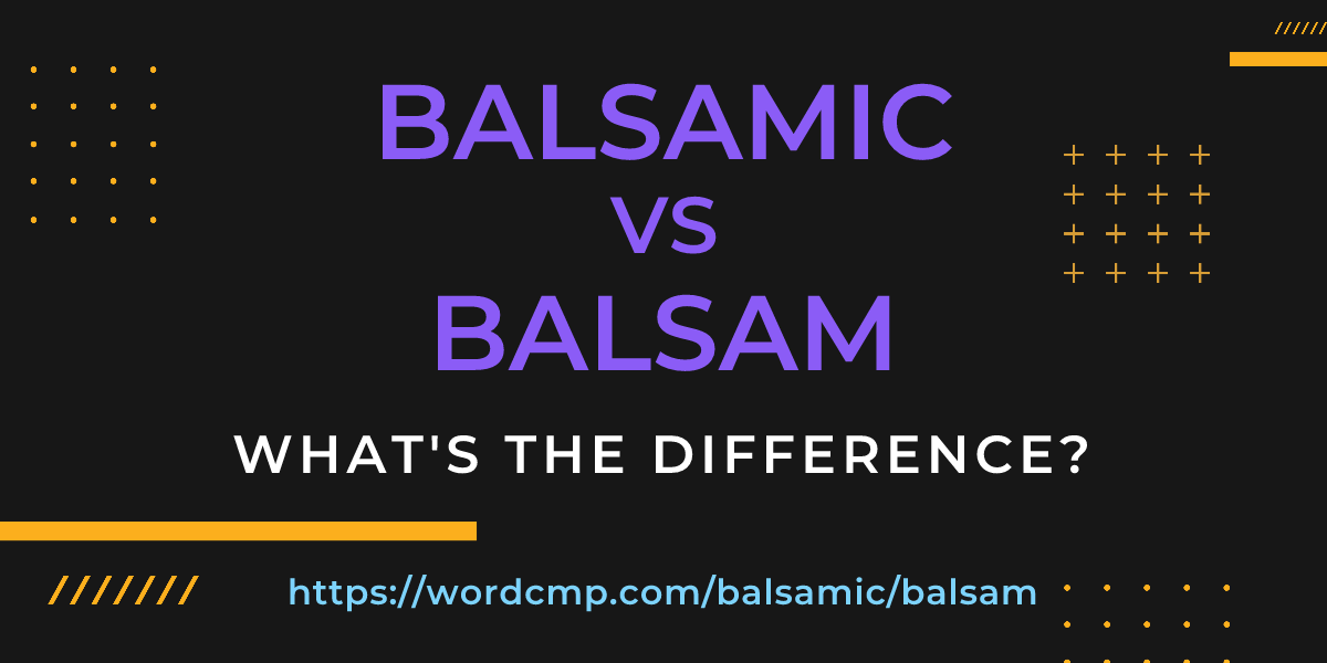 Difference between balsamic and balsam