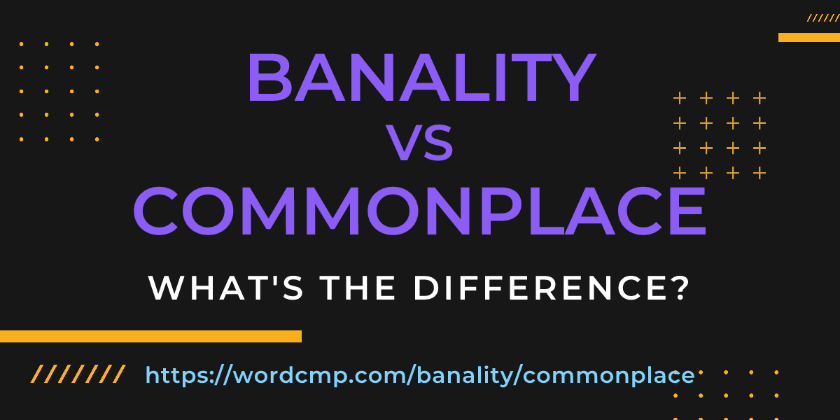 Difference between banality and commonplace