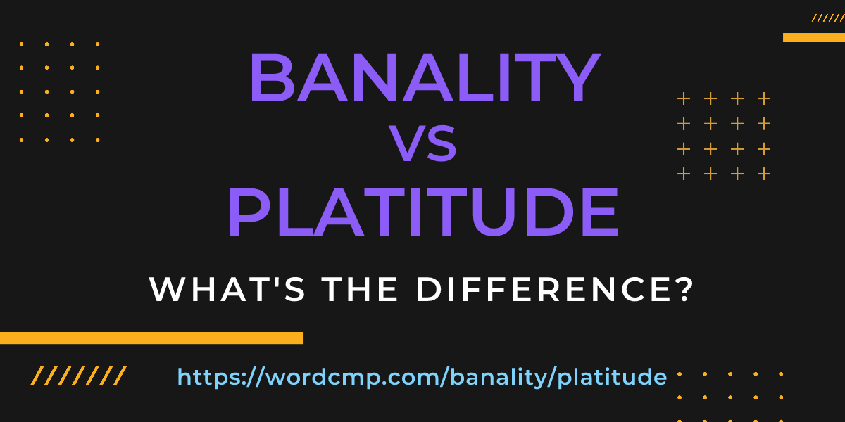 Difference between banality and platitude
