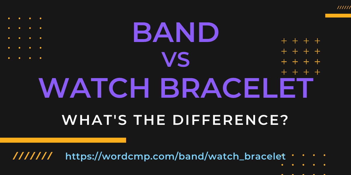 Difference between band and watch bracelet
