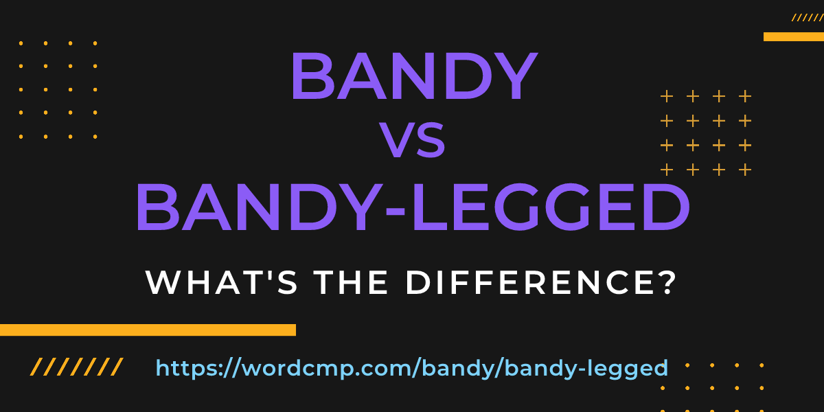 Difference between bandy and bandy-legged