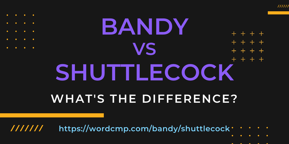 Difference between bandy and shuttlecock