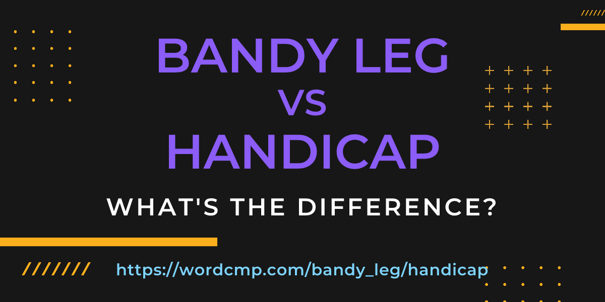 Difference between bandy leg and handicap