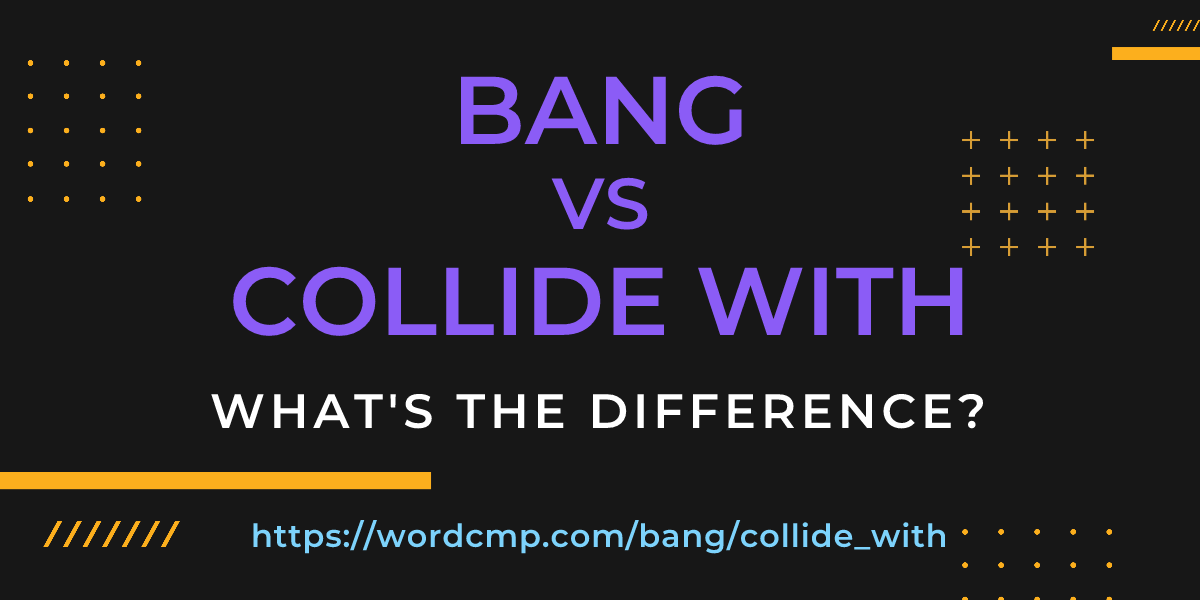 Difference between bang and collide with