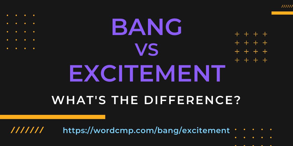 Difference between bang and excitement