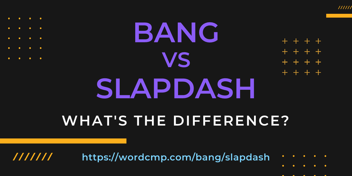 Difference between bang and slapdash