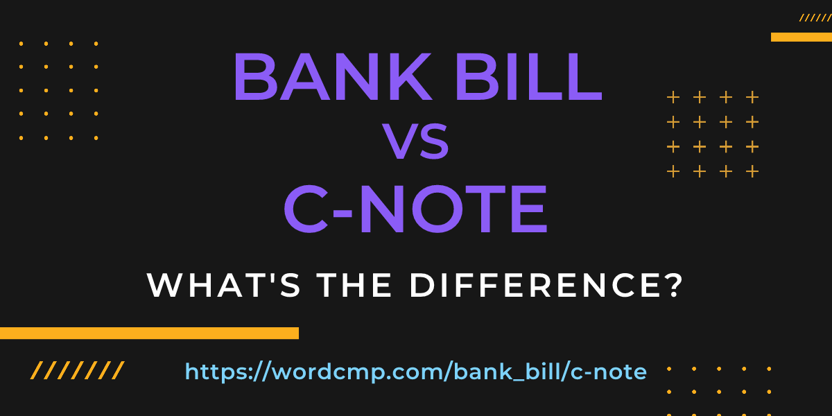 Difference between bank bill and c-note