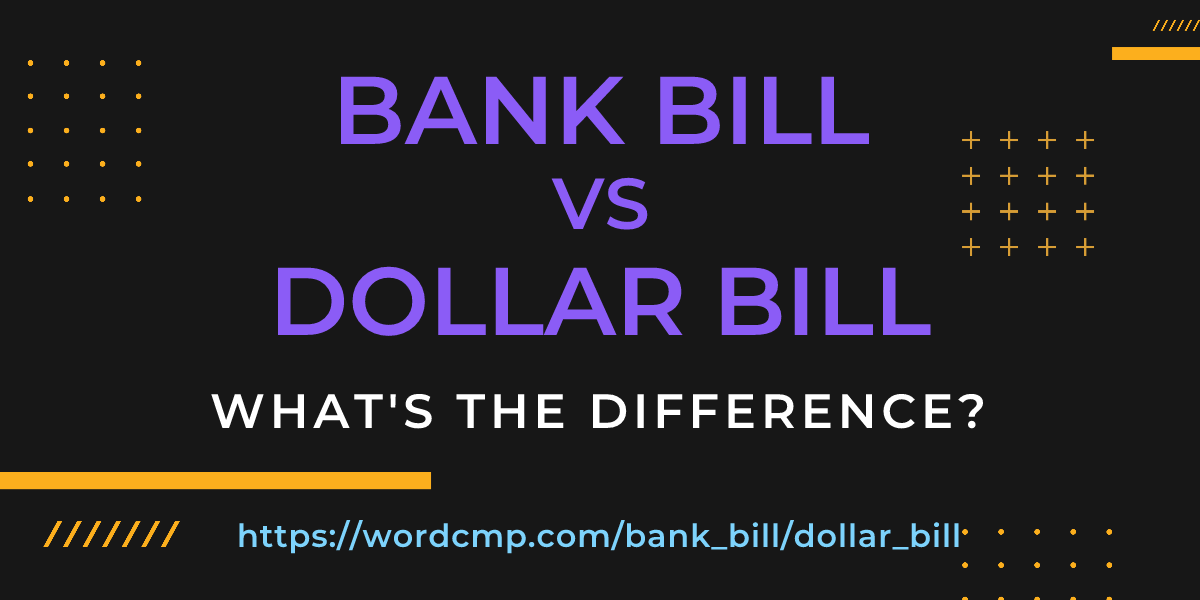 Difference between bank bill and dollar bill