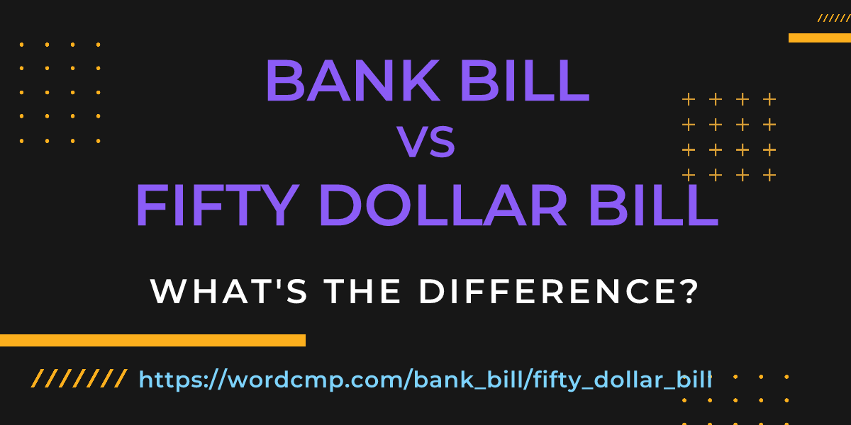 Difference between bank bill and fifty dollar bill