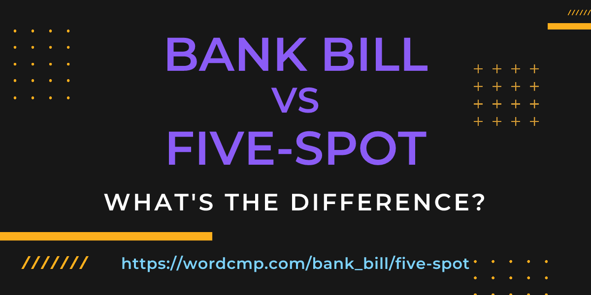 Difference between bank bill and five-spot