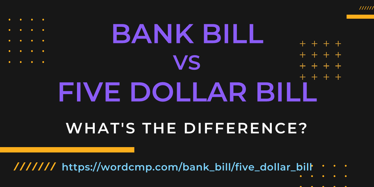 Difference between bank bill and five dollar bill