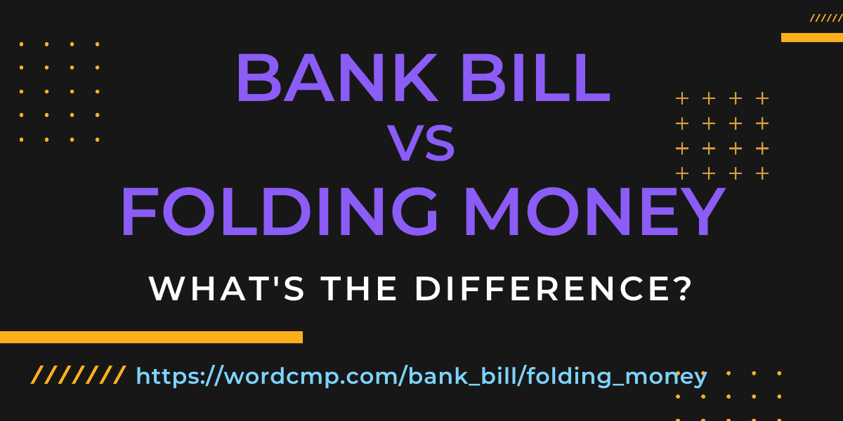 Difference between bank bill and folding money